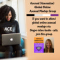 Group logo of Asexual Virtual Online Global Meetup Group – By Asexual Author And Asexuality Coach Sandra Bellamy